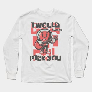 I Would Always Pick You Long Sleeve T-Shirt